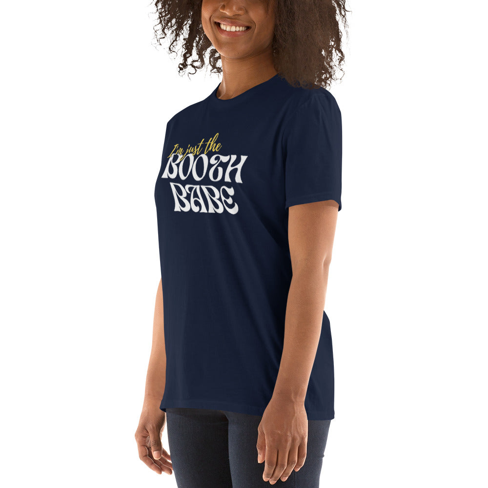 I'm just the Booth Babe Short-Sleeve Unisex T-Shirt